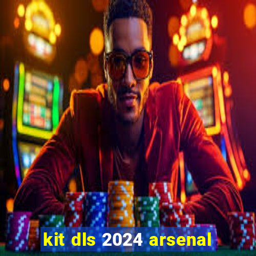 kit dls 2024 arsenal